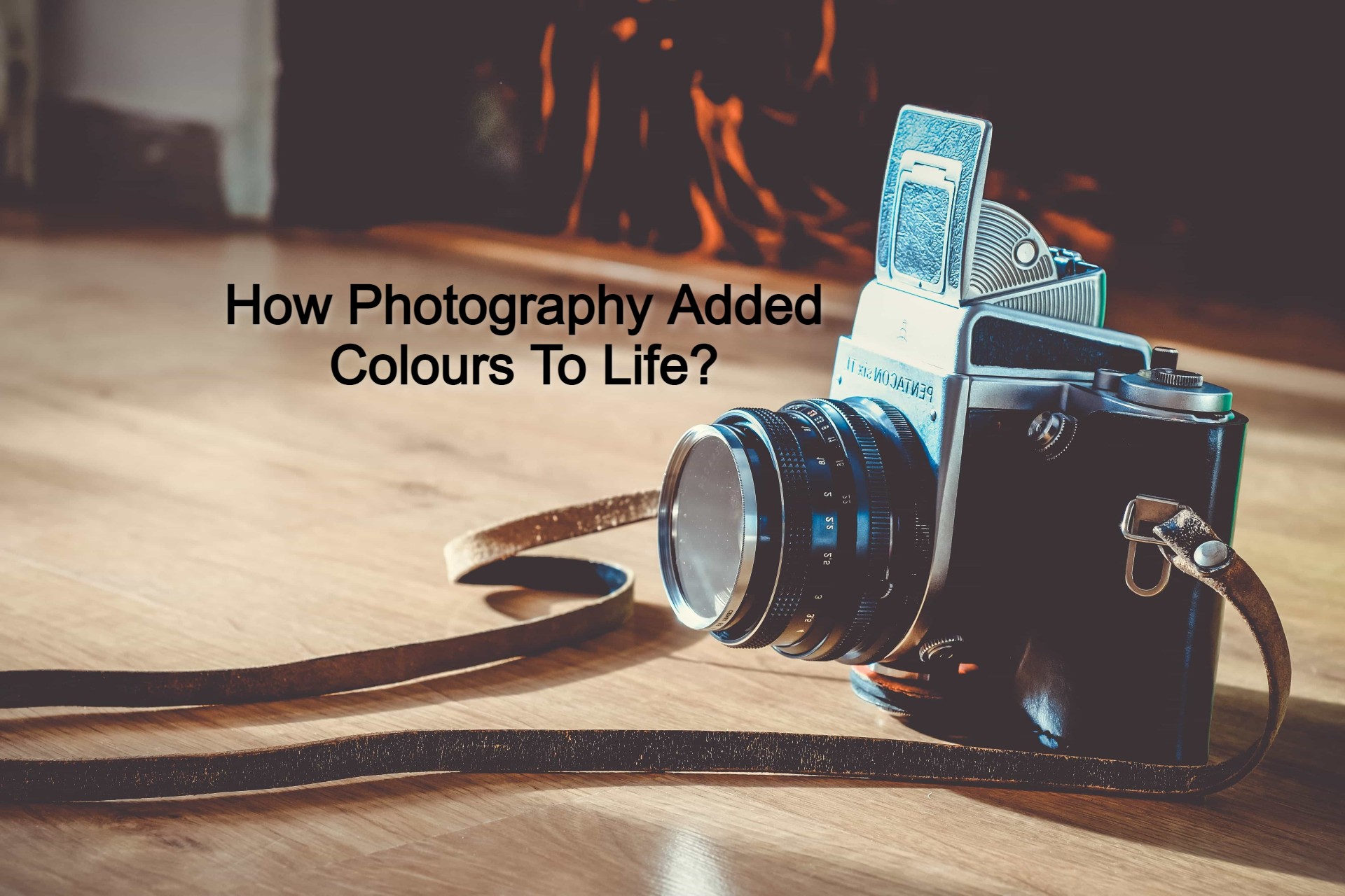 Photography- How Photography Added Colours To Life?