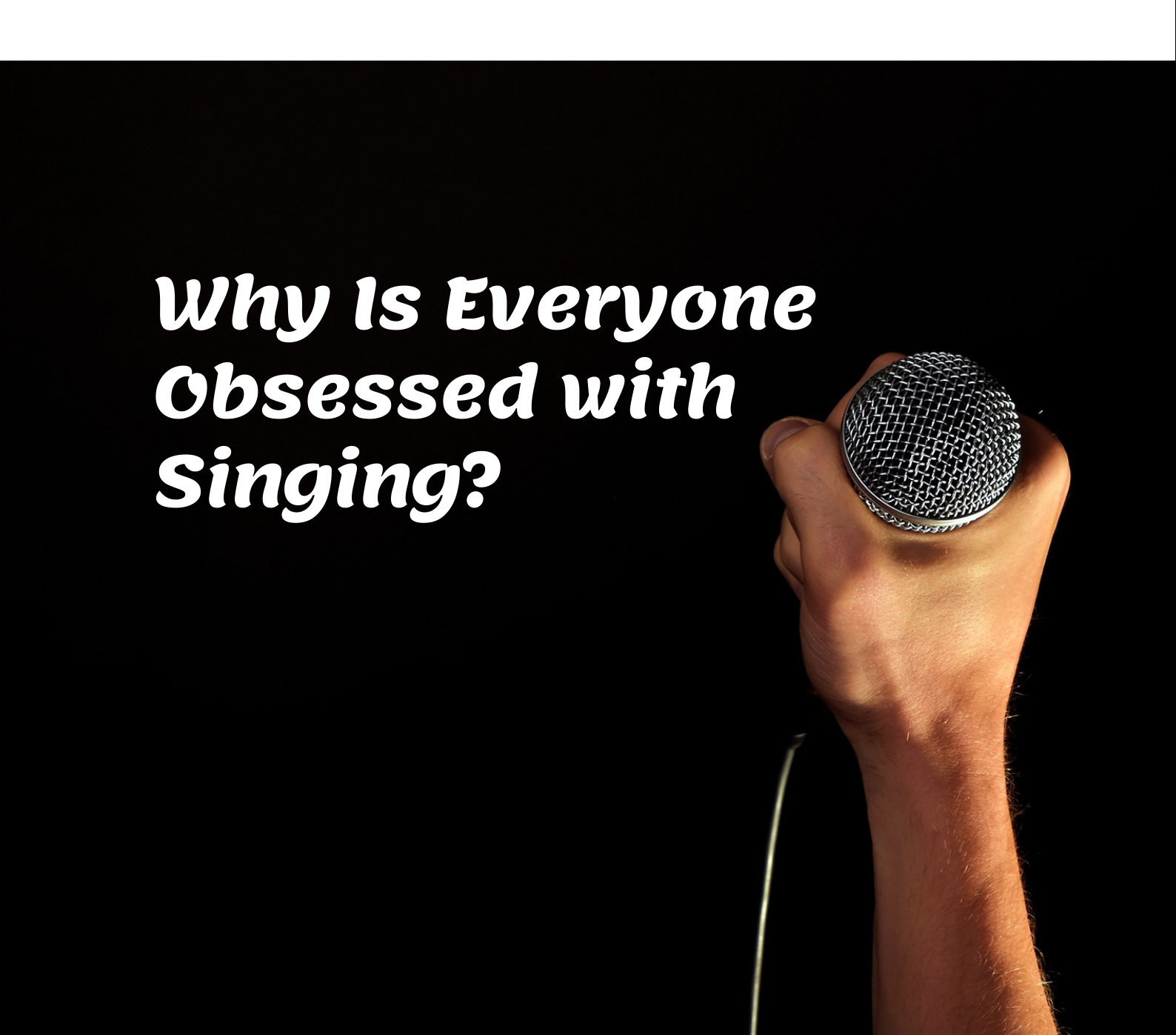 Singing- Why Is Everyone Obsessed with Singing?